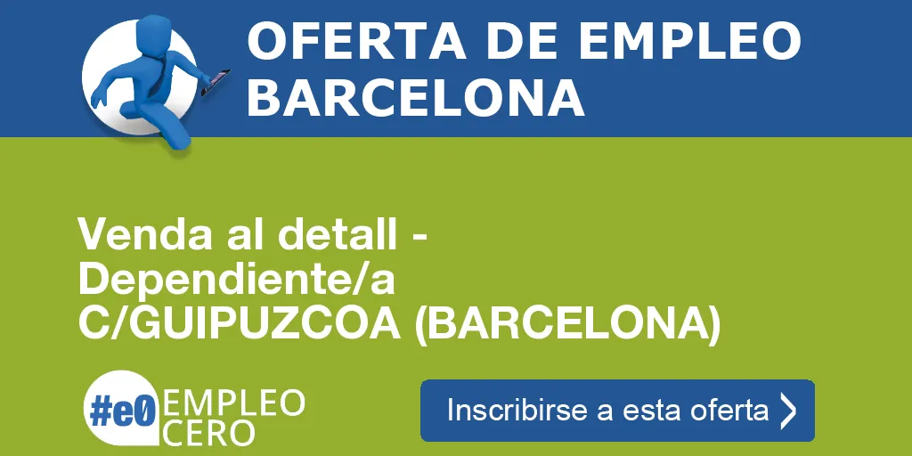 Venda al detall - Dependiente/a C/GUIPUZCOA (BARCELONA) Venda al detall - Dependiente/a C/GUIPUZCOA (BARCELONA)