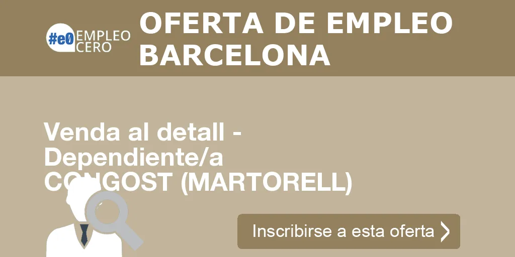 Venda al detall - Dependiente/a CONGOST (MARTORELL) Venda al detall - Dependiente/a CONGOST (MARTORELL)
