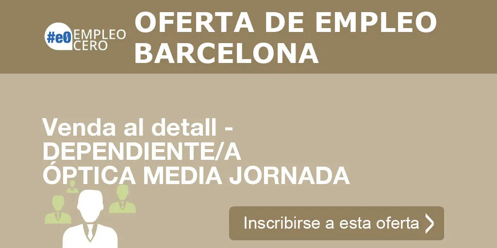 Venda al detall - DEPENDIENTE/A ÓPTICA MEDIA JORNADA Venda al detall - DEPENDIENTE/A ÓPTICA MEDIA JORNADA