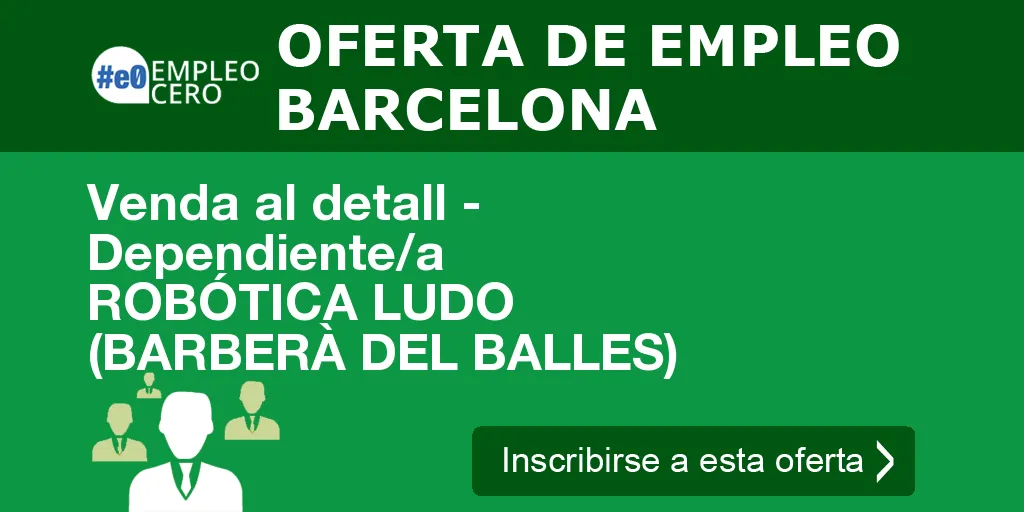 Venda al detall - Dependiente/a ROBÓTICA LUDO (BARBERÀ DEL BALLES) Venda al detall - Dependiente/a ROBÓTICA LUDO (BARBERÀ DEL BALLES)