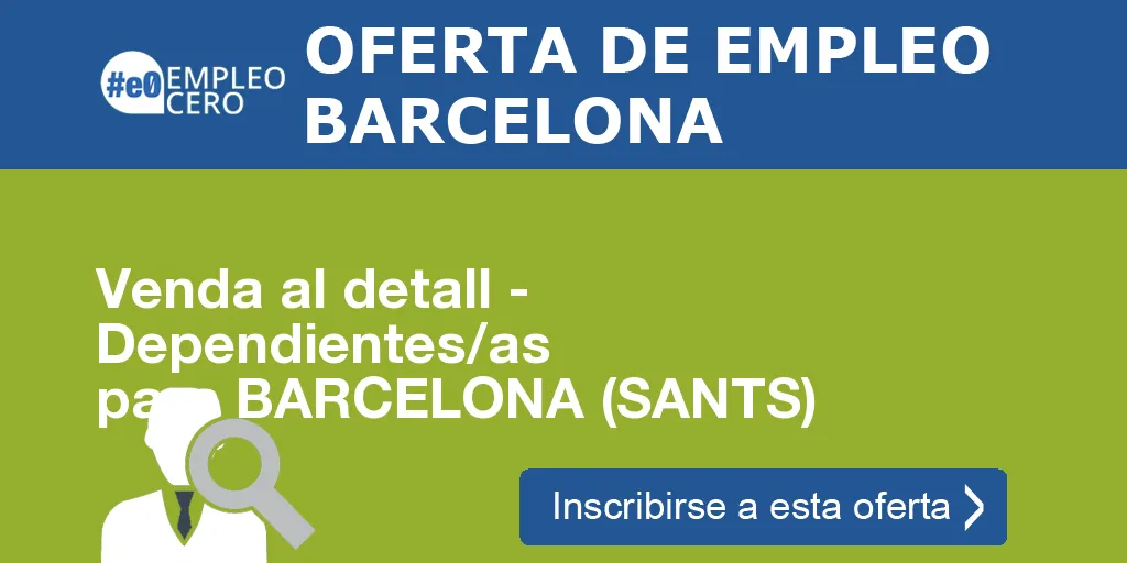 Venda al detall - Dependientes/as para BARCELONA (SANTS) Venda al detall - Dependientes/as para BARCELONA (SANTS)