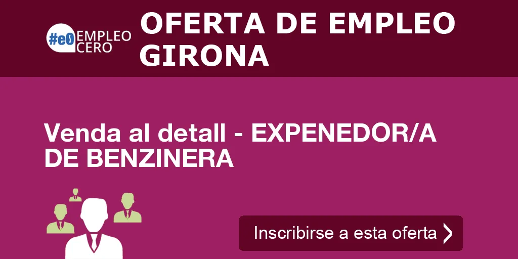 Venda al detall - EXPENEDOR/A DE BENZINERA Venda al detall - EXPENEDOR/A DE BENZINERA