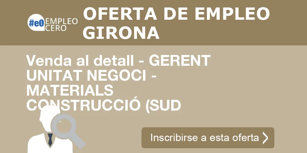 Venda al detall - GERENT UNITAT NEGOCI - MATERIALS CONSTRUCCIÓ (SUD