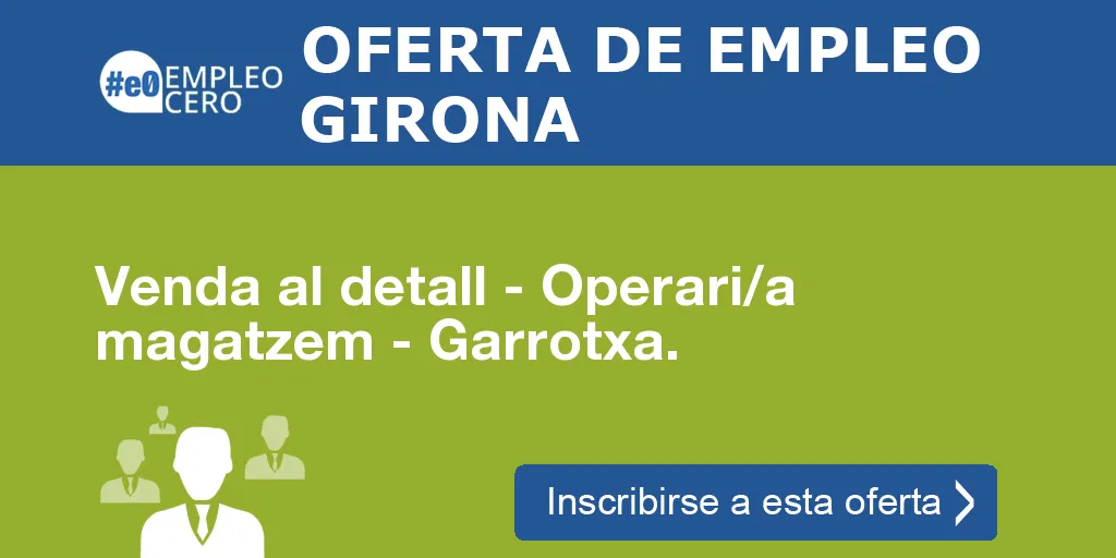 Venda al detall - Operari/a magatzem - Garrotxa. Venda al detall - Operari/a magatzem - Garrotxa.