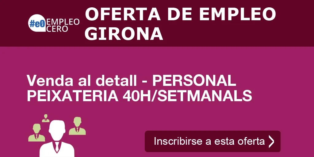 Venda al detall - PERSONAL PEIXATERIA 40H/SETMANALS Venda al detall - PERSONAL PEIXATERIA 40H/SETMANALS