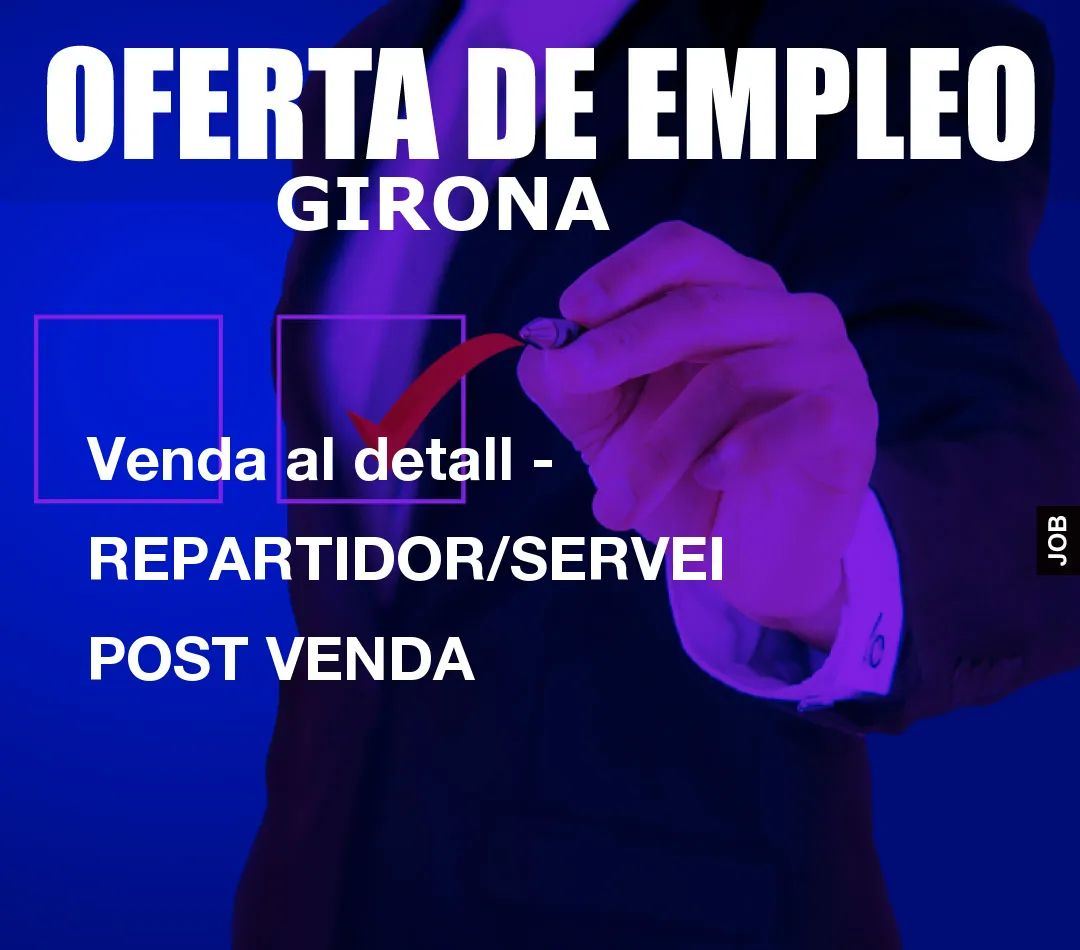 Venda al detall – REPARTIDOR/SERVEI POST VENDA