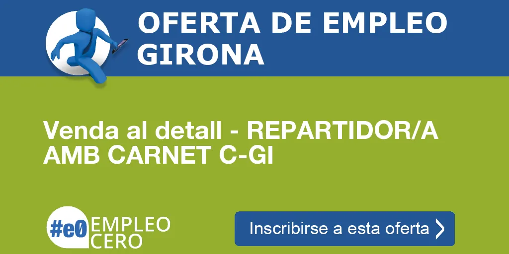 Venda al detall - REPARTIDOR/A AMB CARNET C-GI Venda al detall - REPARTIDOR/A AMB CARNET C-GI