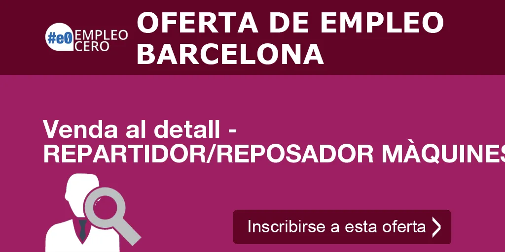Venda al detall - REPARTIDOR/REPOSADOR MÀQUINES VENDING Venda al detall - REPARTIDOR/REPOSADOR MÀQUINES VENDING