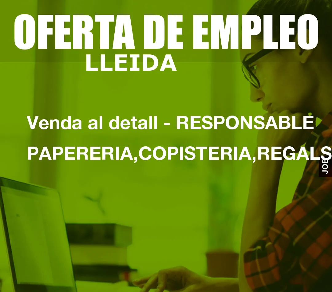 Venda al detall – RESPONSABLE PAPERERIA,COPISTERIA,REGALS,…