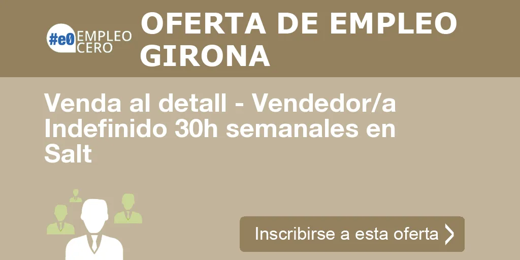 Venda al detall - Vendedor/a Indefinido 30h semanales en Salt Venda al detall - Vendedor/a Indefinido 30h semanales en Salt