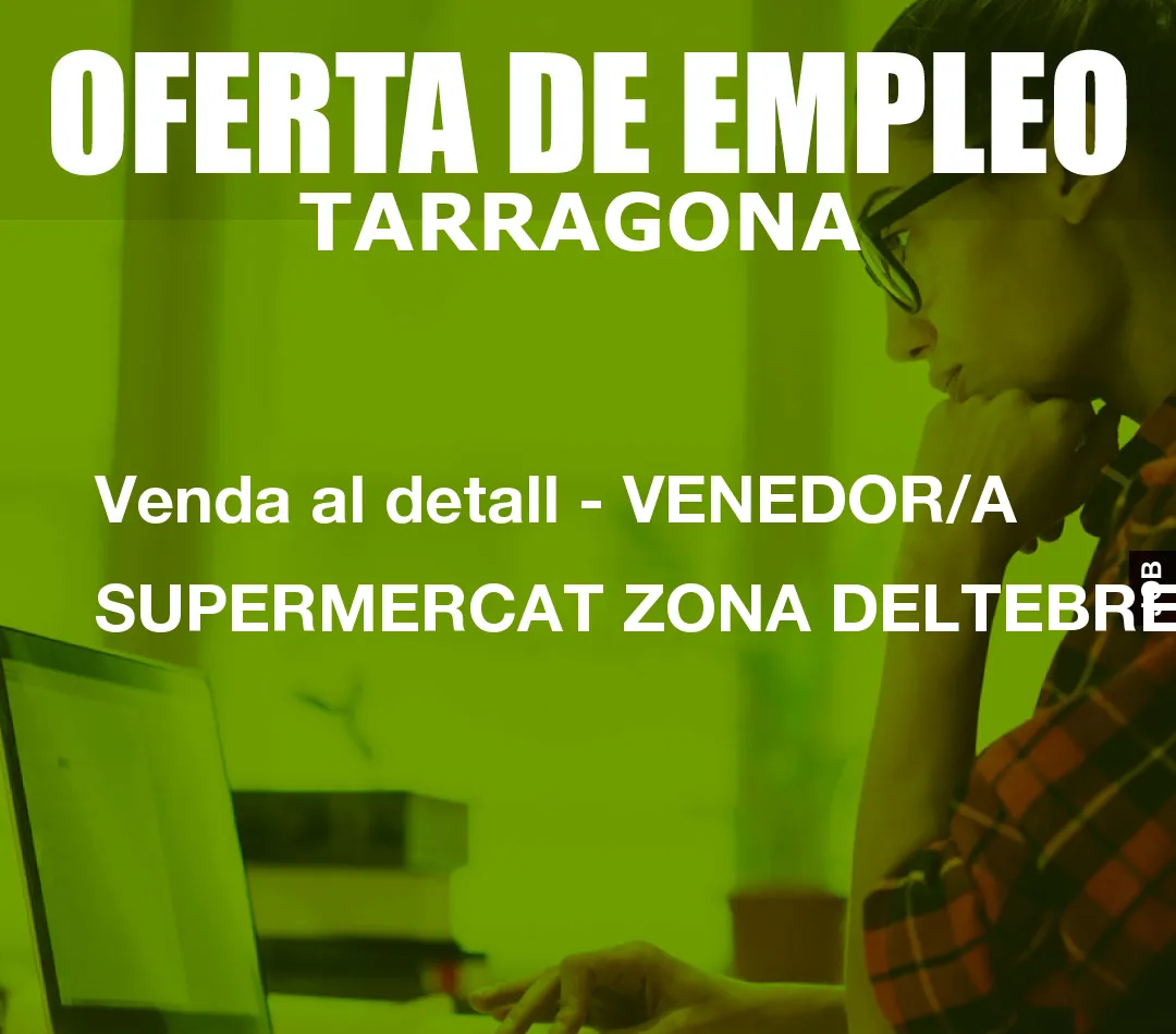Venda al detall – VENEDOR/A SUPERMERCAT ZONA DELTEBRE