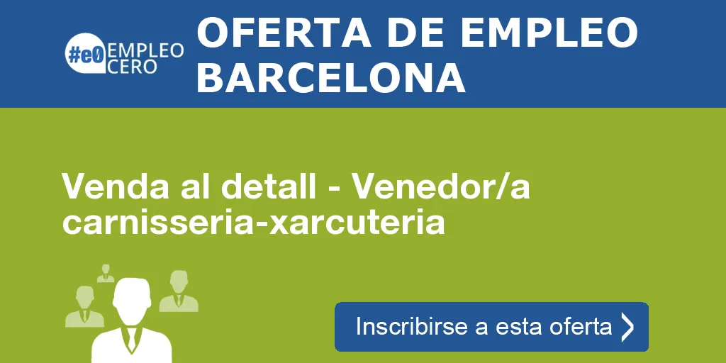 Venda al detall - Venedor/a carnisseria-xarcuteria Venda al detall - Venedor/a carnisseria-xarcuteria