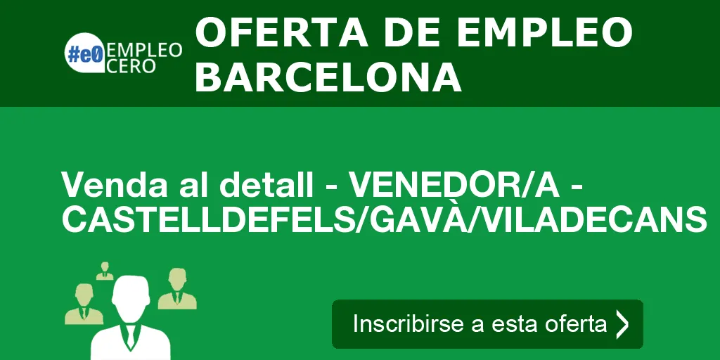 Venda al detall - VENEDOR/A - CASTELLDEFELS/GAVÀ/VILADECANS Venda al detall - VENEDOR/A - CASTELLDEFELS/GAVÀ/VILADECANS