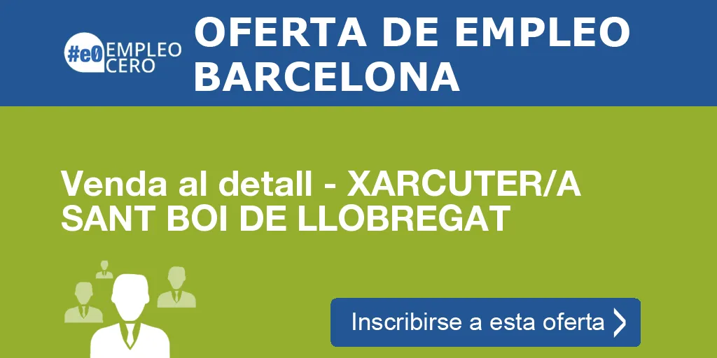 Venda al detall - XARCUTER/A SANT BOI DE LLOBREGAT Venda al detall - XARCUTER/A SANT BOI DE LLOBREGAT