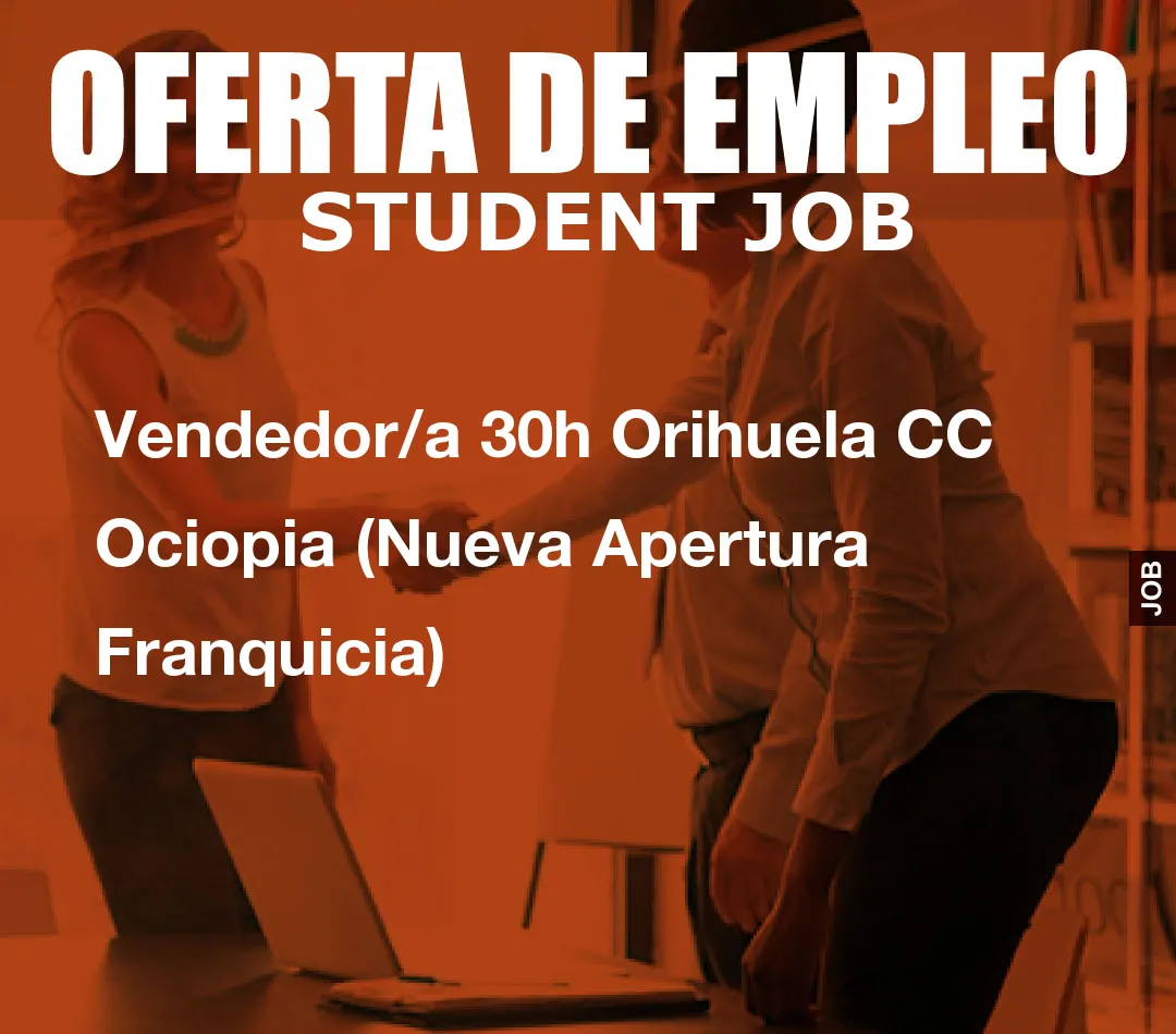 Vendedor/a 30h Orihuela CC Ociopia (Nueva Apertura Franquicia)