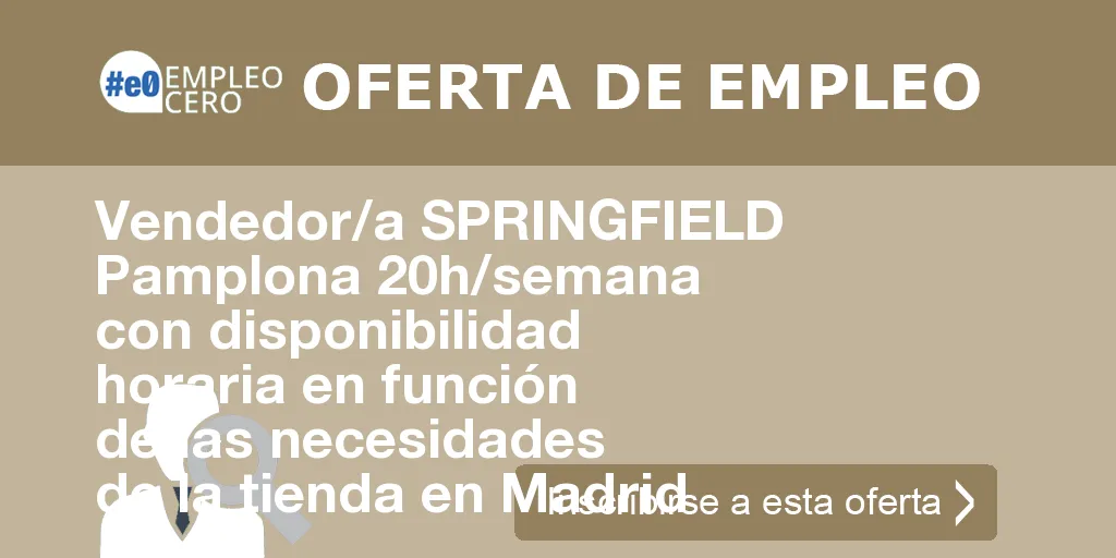 Vendedor/a SPRINGFIELD Pamplona 20h/semana con disponibilidad horaria en función de las necesidades de la tienda en Madrid