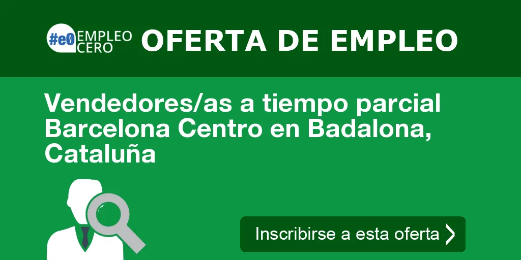Vendedores/as a tiempo parcial Barcelona Centro en Badalona, Cataluña Vendedores/as a tiempo parcial Barcelona Centro en Badalona, Cataluña