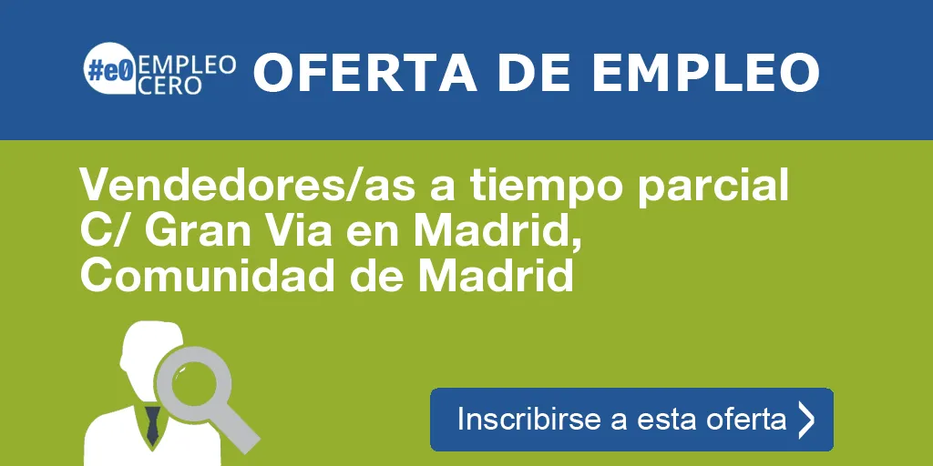 Vendedores/as a tiempo parcial C/ Gran Via en Madrid, Comunidad de Madrid Vendedores/as a tiempo parcial C/ Gran Via en Madrid, Comunidad de Madrid