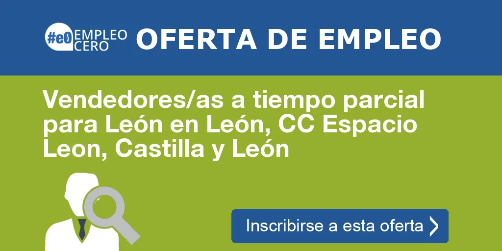 Vendedores/as a tiempo parcial para León en León, CC Espacio Leon, Castilla y León Vendedores/as a tiempo parcial para León en León, CC Espacio Leon, Castilla y León