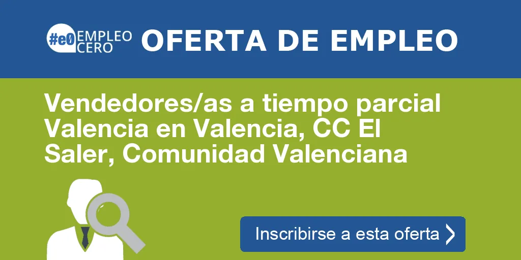 Vendedores/as a tiempo parcial Valencia en Valencia, CC El Saler, Comunidad Valenciana Vendedores/as a tiempo parcial Valencia en Valencia, CC El Saler, Comunidad Valenciana