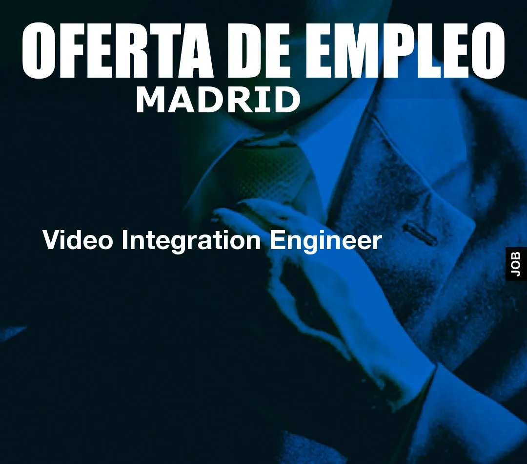 Video Integration Engineer