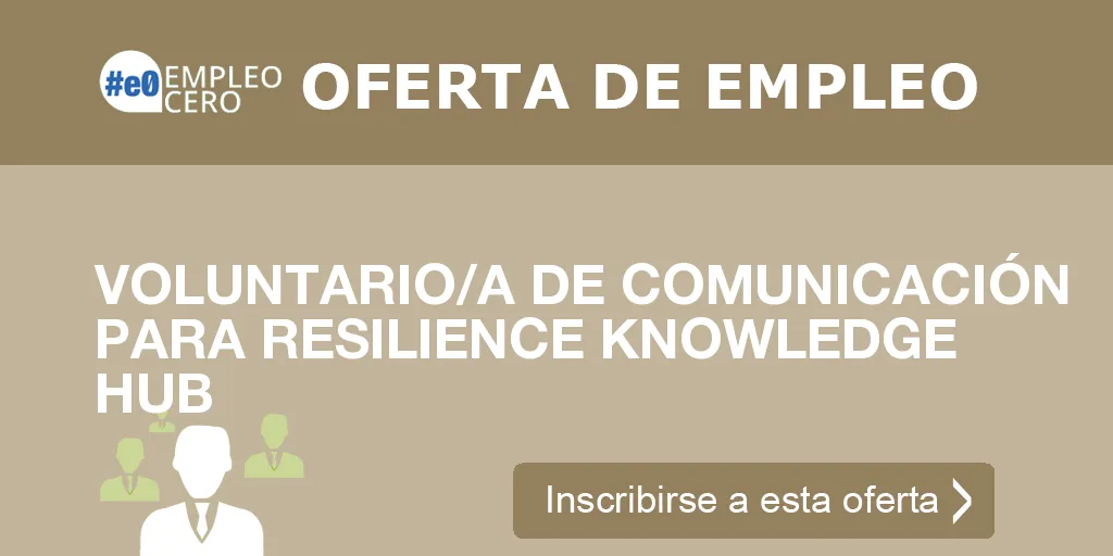 VOLUNTARIO/A DE COMUNICACIÓN PARA RESILIENCE KNOWLEDGE HUB VOLUNTARIO/A DE COMUNICACIÓN PARA RESILIENCE KNOWLEDGE HUB