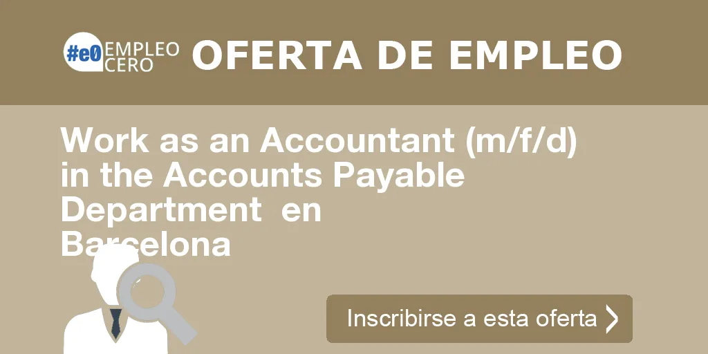 Work as an Accountant (m/f/d) in the Accounts Payable Department en Barcelona Work as an Accountant (m/f/d) in the Accounts Payable Department en Barcelona