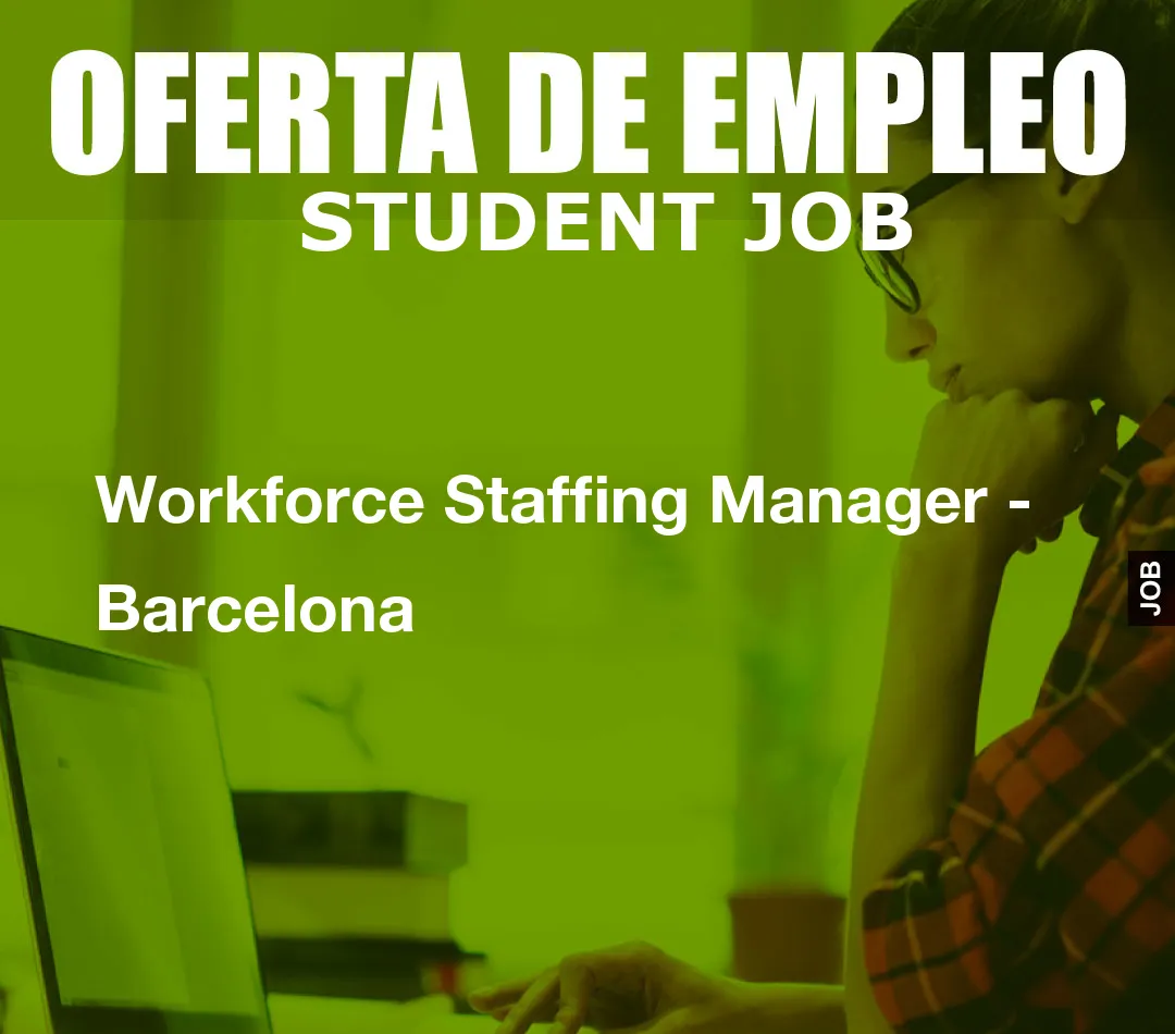 Workforce Staffing Manager – Barcelona